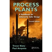 Process Plants: A Handbook for Inherently Safer Design, Second Edition